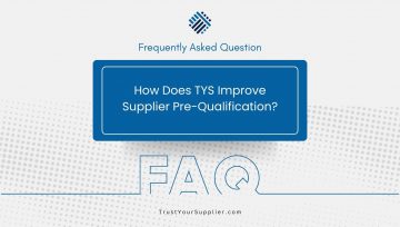 FAQ: How Does TYS Improve Supplier Pre-Qualification?