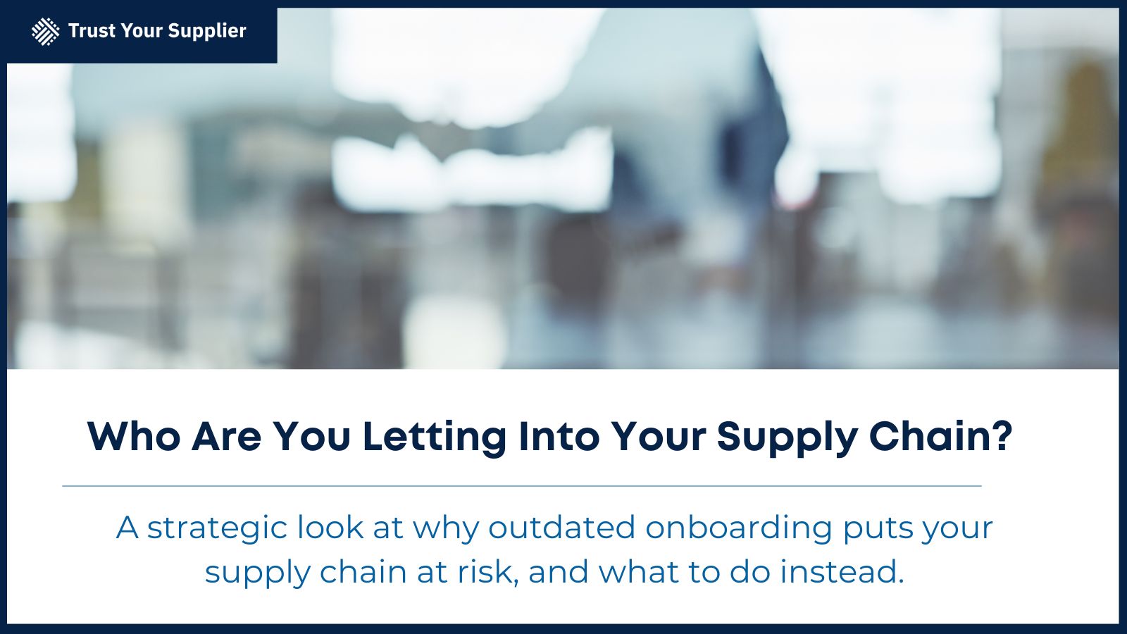 new blog who are you letting into your supply chain?