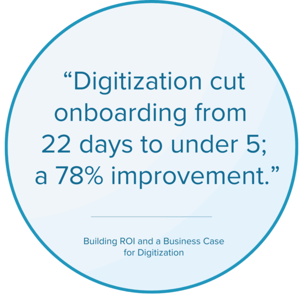 “Digitization cut onboarding from 22 days to under 5; a 78% improvement.”