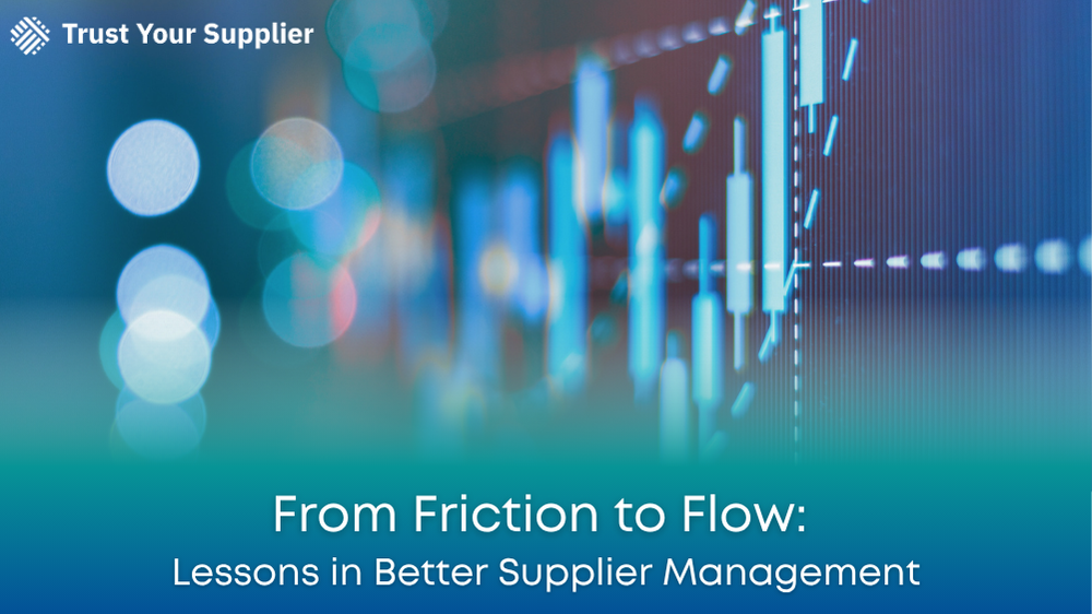 From Friction to Flow: Lessons in Better Supplier Management