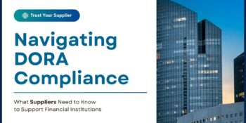 Navigating DORA Compliance: What Suppliers Need to Know to Support Financial Institutions