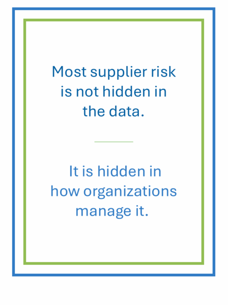 Most supplier risk is not hidden in the data.  It is hidden in how organizations manage it. 
