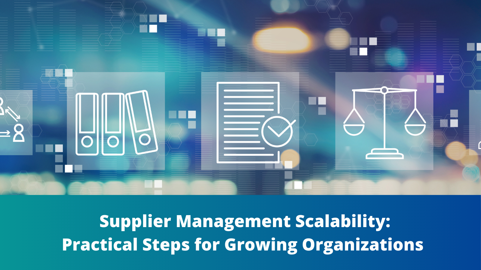 Supplier Management Scalability - Practical Steps for Growing Organizations