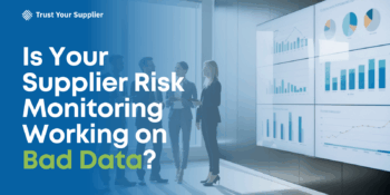 Is Your Supplier Risk Monitoring Working on Bad Data?