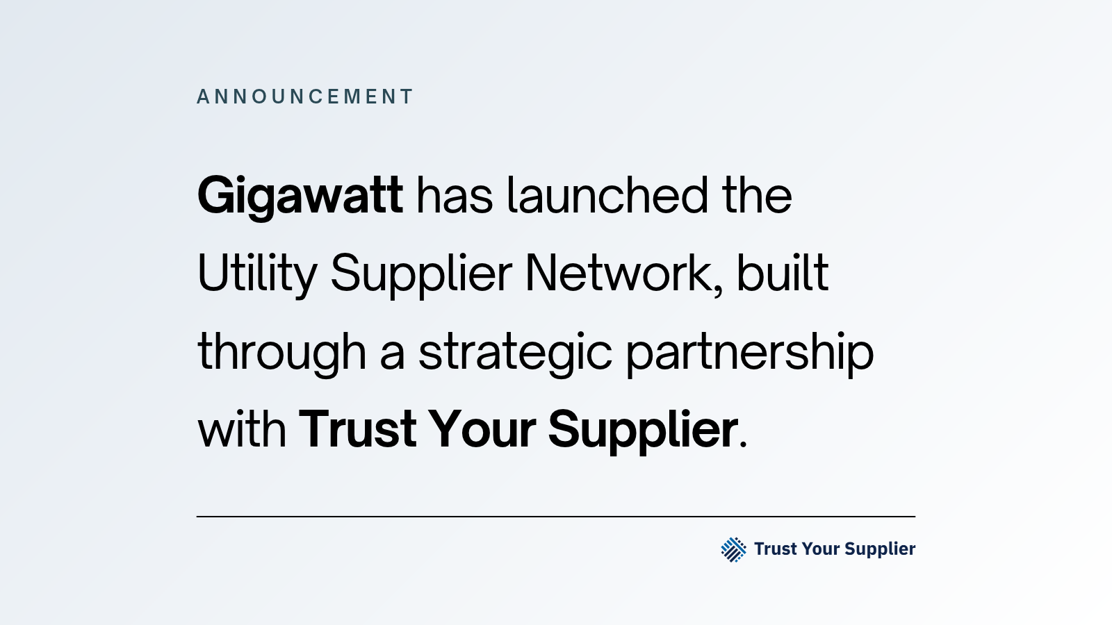 Announcement: Gigawatt has launched the Utility Supplier Network, built through a strategic partnership with Trust Your Supplier.