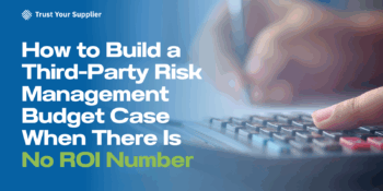 How to Build a Third-Party Risk Management Budget Case When There Is No ROI Number